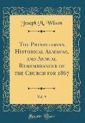 The Presbyterian Historical Almanac, and Annual Remembrancer of the Church for 1867, Vol. 9 (Classic Reprint)