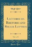 Lectures on Rhetoric and Belles Lettres, Vol. 1 of 3 (Classic Reprint)