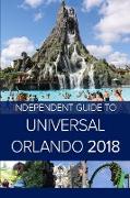 The Independent Guide to Universal Orlando 2018 (Travel Guide)