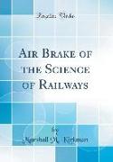 Air Brake of the Science of Railways (Classic Reprint)