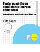 Papier Quadrillé En Centimètres (Marges Délimitées): Un Livre de Papier Quadrillé Extra-Large (8,5 X 11 CM)