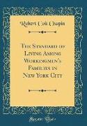 The Standard of Living Among Workingmen's Families in New York City (Classic Reprint)