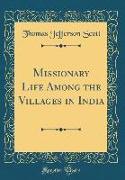 Missionary Life Among the Villages in India (Classic Reprint)