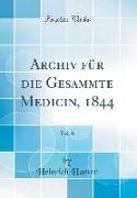 Archiv für die Gesammte Medicin, 1844, Vol. 6 (Classic Reprint)