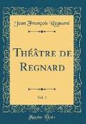 Théâtre de Regnard, Vol. 2 (Classic Reprint)