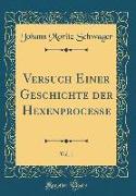 Versuch Einer Geschichte der Hexenprocesse, Vol. 1 (Classic Reprint)