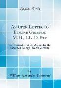 An Open Letter to Eugene Grissom, M. D., LL. D. Etc: Superintendent of the Asylum for the Insane, at Raleigh, North Carolina (Classic Reprint)