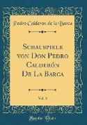 Schauspiele von Don Pedro Calderón De La Barca, Vol. 3 (Classic Reprint)