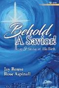 Behold, a Savior! - Satb and Performance CD: Songs and Stories of His Birth [With CD (Audio)]