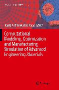 Computational Modeling, Optimization and Manufacturing Simulation of Advanced Engineering Materials