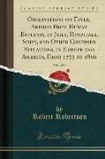 Observations on Fever, Arising From Human Effluvia, in Jails, Hospitals, Ships, and Other Confined Situations, in Europe and America, From 1775 to 1806, Vol. 2 of 4 (Classic Reprint)