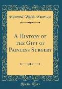 A History of the Gift of Painless Surgery (Classic Reprint)