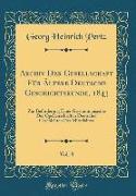 Archiv Der Gesellschaft Für Ältere Deutsche Geschichtskunde, 1843, Vol. 8