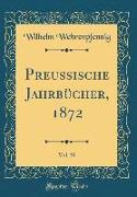 Preussische Jahrbücher, 1872, Vol. 30 (Classic Reprint)