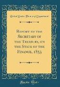 Report of the Secretary of the Treasury, on the State of the Finance, 1853 (Classic Reprint)