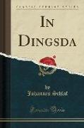 In Dingsda (Classic Reprint)