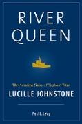 River Queen: The Amazing Story of Tugboat Titan Lucille Johnstone