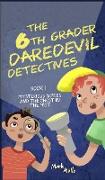 The 6th Grader Daredevil Detectives (Book 1)