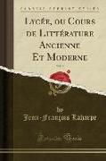 Lycée, ou Cours de Littérature Ancienne Et Moderne, Vol. 9 (Classic Reprint)