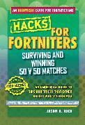 Hacks for Fortniters: Surviving and Winning 50 V 50 Matches: An Unofficial Guide to Tips and Tricks That Other Guides Won't Teach You