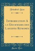 Introduction A la Grammaire des Langues Romanes (Classic Reprint)