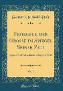 Friedrich der Grosse im Spiegel Seiner Zeit, Vol. 1