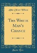 The White Man's Chance (Classic Reprint)