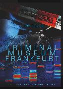 Kriminalmuseum Frankfurt - Eine Zeitreise durch die Kriminalgeschichte