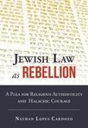 Jewish Law as Rebellion: A Plea for Religious Authenticity and Halachic Courage