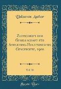 Zeitschrift der Gesellschaft für Schleswig-Holsteinische Geschichte, 1900, Vol. 30 (Classic Reprint)