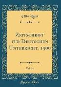Zeitschrift für Deutschen Unterricht, 1900, Vol. 14 (Classic Reprint)