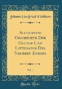 Allgemeine Geschichte Der Cultur Und Litteratur Des Neueren Europa, Vol. 1 (Classic Reprint)