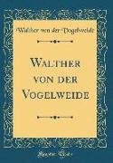 Walther von der Vogelweide (Classic Reprint)