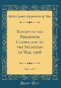 Report of the Philippine Commission to the Secretary of War, 1908, Vol. 2 of 2 (Classic Reprint)
