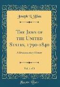 The Jews of the United States, 1790-1840, Vol. 1 of 3