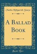 A Ballad Book (Classic Reprint)
