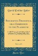 Biographia Dramatica, or a Companion to the Playhouse, Vol. 1 of 3