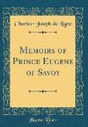 Memoirs of Prince Eugene of Savoy (Classic Reprint)