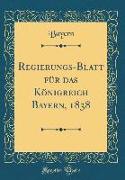 Regierungs-Blatt für das Königreich Bayern, 1838 (Classic Reprint)