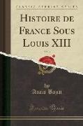 Histoire de France Sous Louis XIII, Vol. 3 (Classic Reprint)