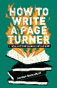 How to Write a Page Turner: Craft a Story Your Readers Can't Put Down