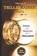 Who Am I? Trillionaires Saga: Attain and Maximize Your Trillions