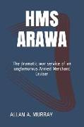 HMS Arawa: The Dramatic War Service of an Unglamorous Armed Merchant Cruiser