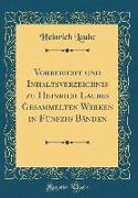 Vorbericht und Inhaltsverzeichnis zu Heinrich Laubes Gesammelten Werken in Fünfzig Bänden (Classic Reprint)
