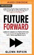 Future Forward: Leadership Lessons from Patrick McGovern, the Visionary Who Circled the Globe and Built a Technology Media Empire