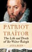 Patriot or Traitor: The Life and Death of Sir Walter Ralegh