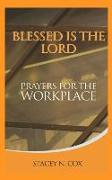 Blessed Is the Lord Prayers for the Workplace