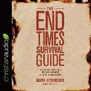 The End Times Survival Guide: Ten Biblical Strategies for Faith and Hope in These Uncertain Days