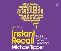 Instant Recall: Tips and Techniques to Master Your Memory