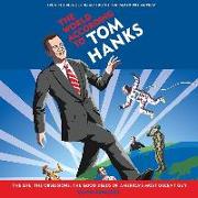 The World According to Tom Hanks: The Life, the Obsessions, the Good Deeds of America's Most Decent Guy